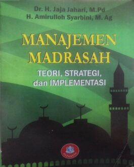 Manajemen Madrasah: Teori, Strategi, dan Implementasi | Jaja dan Amirulloh